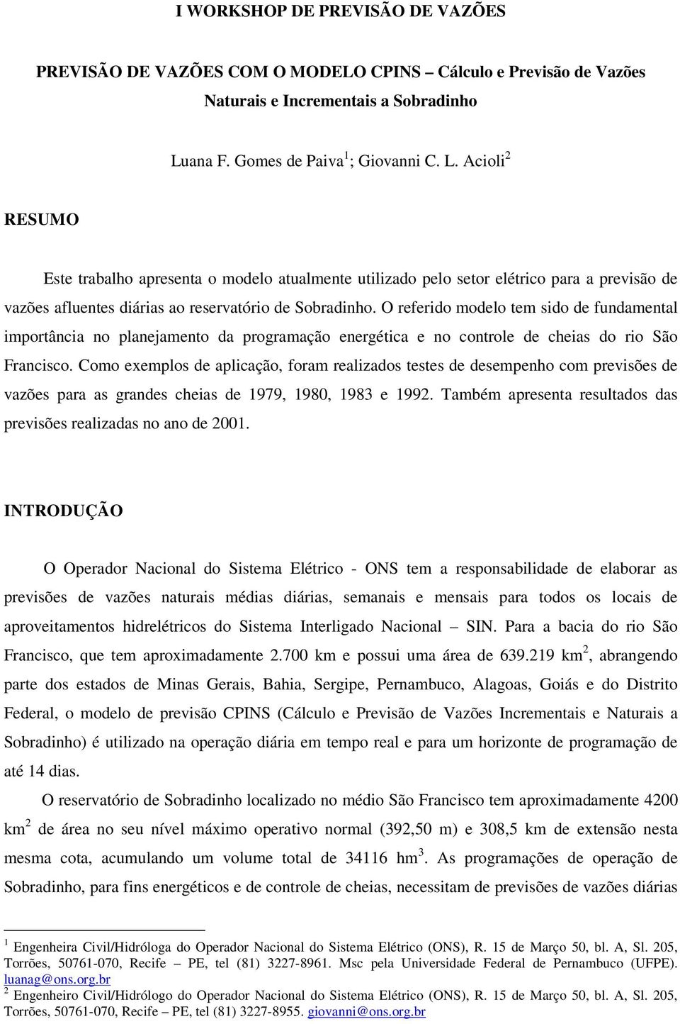 Acioli RESUMO Este trabalho apresenta o modelo atualmente utilizado pelo setor elétrico para a previsão de vazões afluentes diárias ao reservatório de Sobradinho.