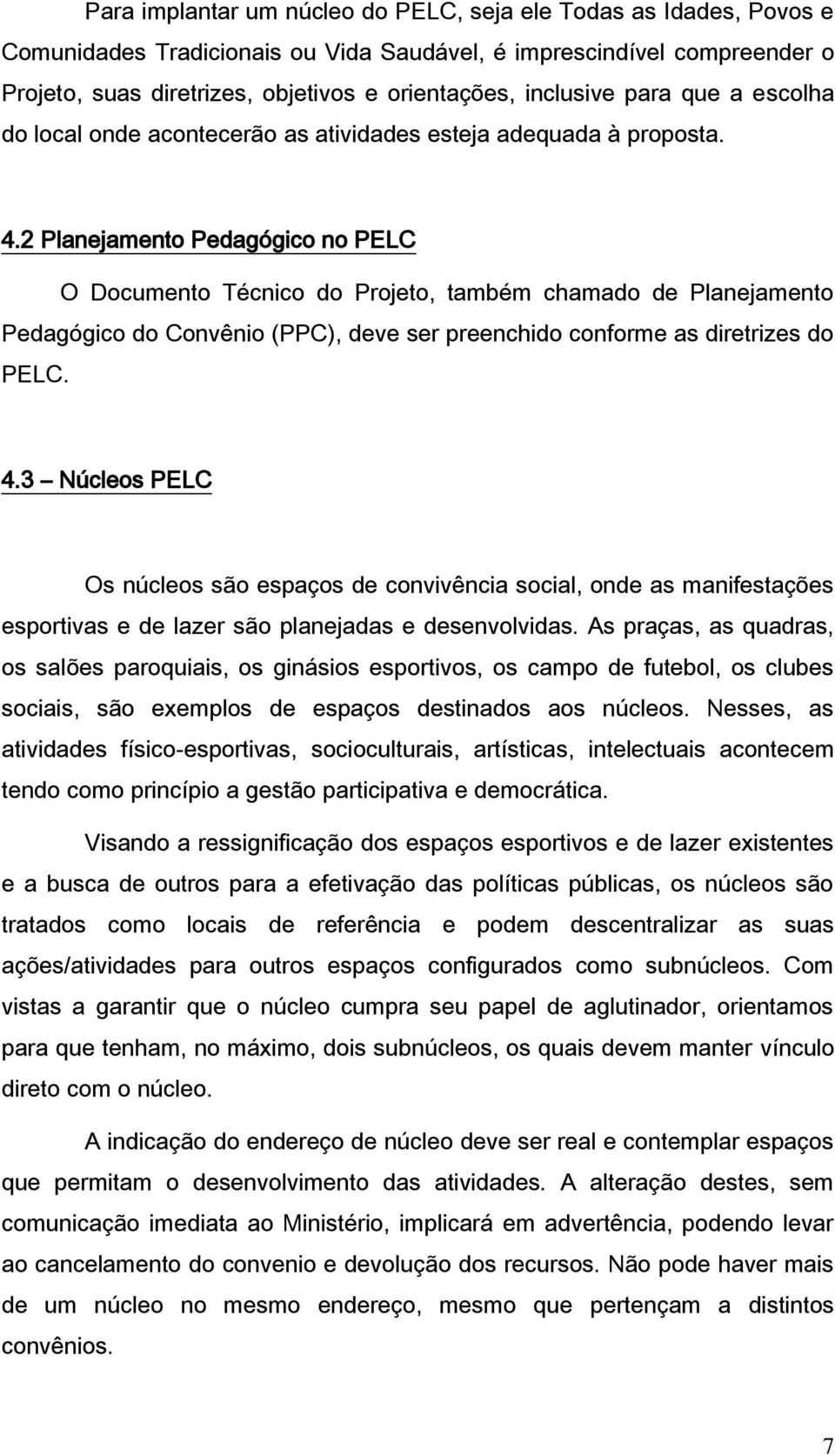 2 Planejamento Pedagógico no PELC O Documento Técnico do Projeto, também chamado de Planejamento Pedagógico do Convênio (PPC), deve ser preenchido conforme as diretrizes do PELC. 4.