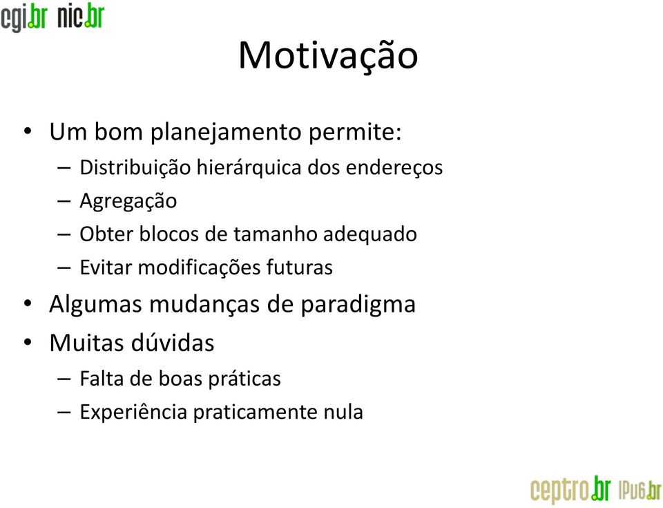 adequado Evitar modificações futuras Algumas mudanças de