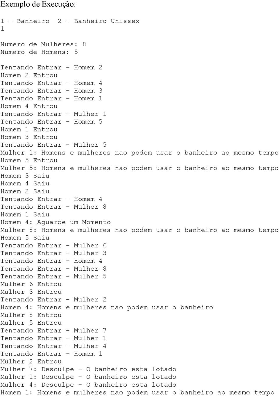 tempo Homem 5 Entrou Mulher 5: Homens e mulheres nao podem usar o banheiro ao mesmo tempo Homem 3 Saiu Homem 4 Saiu Homem 2 Saiu Tentando Entrar - Homem 4 Tentando Entrar - Mulher 8 Homem Saiu Homem