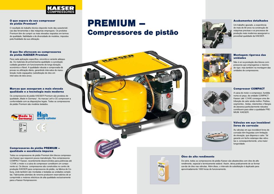 PREMIUM Compressores de pistão Acabamentos detalhados Um trabalho apurado, a experiência de mais de 80 anos na construção de máquinas precisas e os processos de produção mais modernos asseguram a