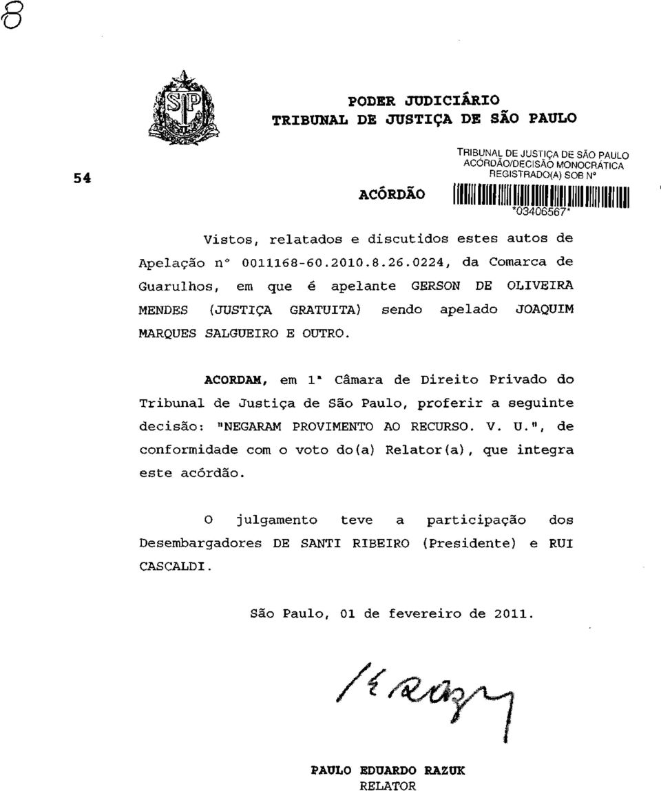 0224, da Comarca de Guarulhos, em que é apelante GERSON DE OLIVEIRA MENDES (JUSTIÇA GRATUITA) sendo apelado JOAQUIM MARQUES SALGUEIRO E OUTRO.