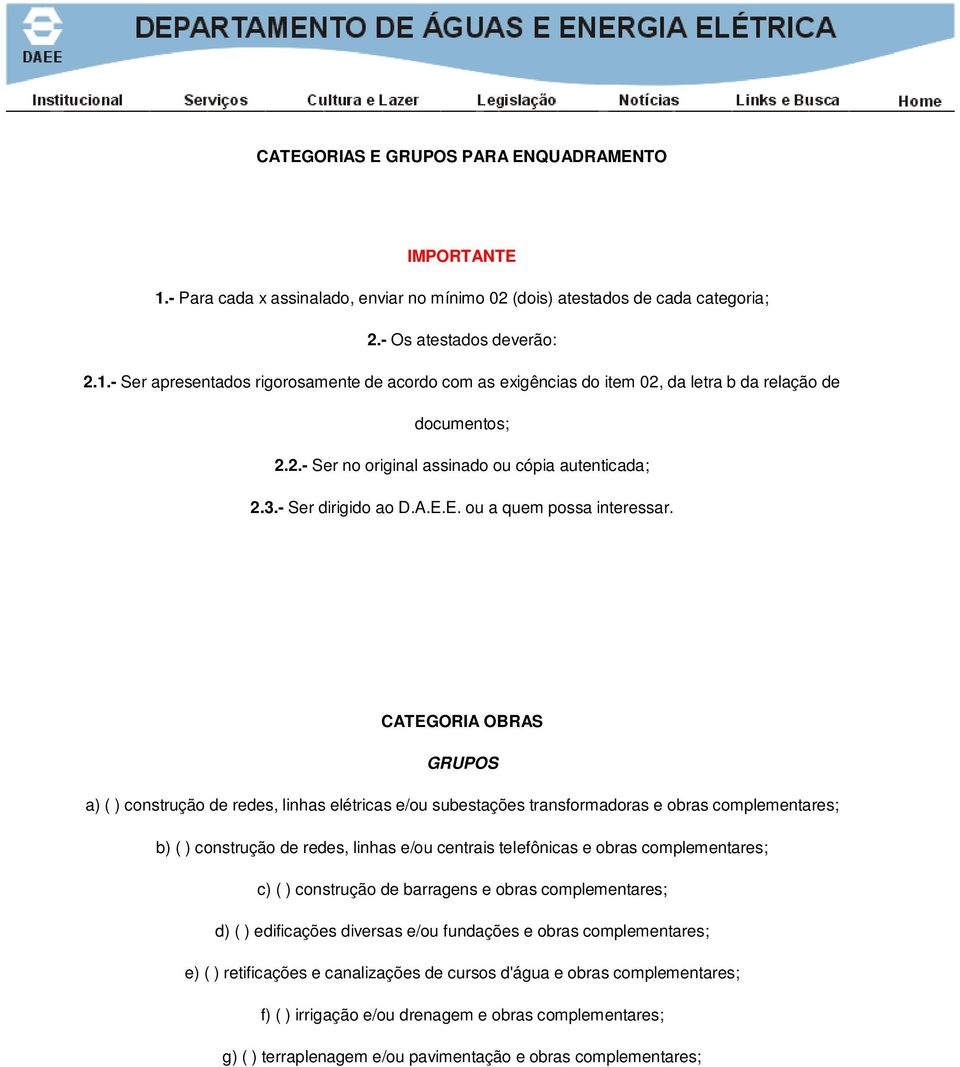 CATEGORIA OBRAS a) ( ) construção de redes, linhas elétricas e/ou subestações transformadoras e obras complementares; b) ( ) construção de redes, linhas e/ou centrais telefônicas e obras