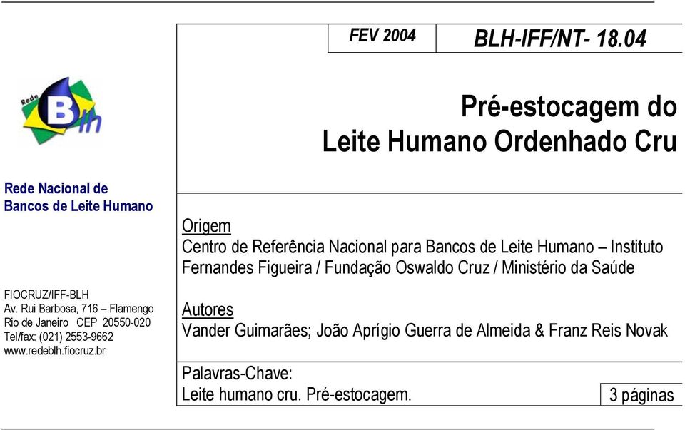 Rui Barbosa, 716 Flamengo Rio de Janeiro CEP 20550-020 Tel/fax: (021) 2553-9662 www.redeblh.fiocruz.