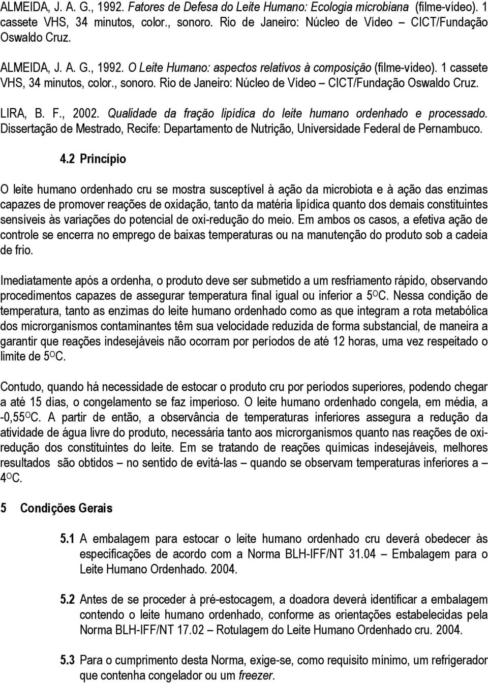 F., 2002. Qualidade da fração lipídica do leite humano ordenhado e processado. Dissertação de Mestrado, Recife: Departamento de Nutrição, Universidade Federal de Pernambuco. 4.