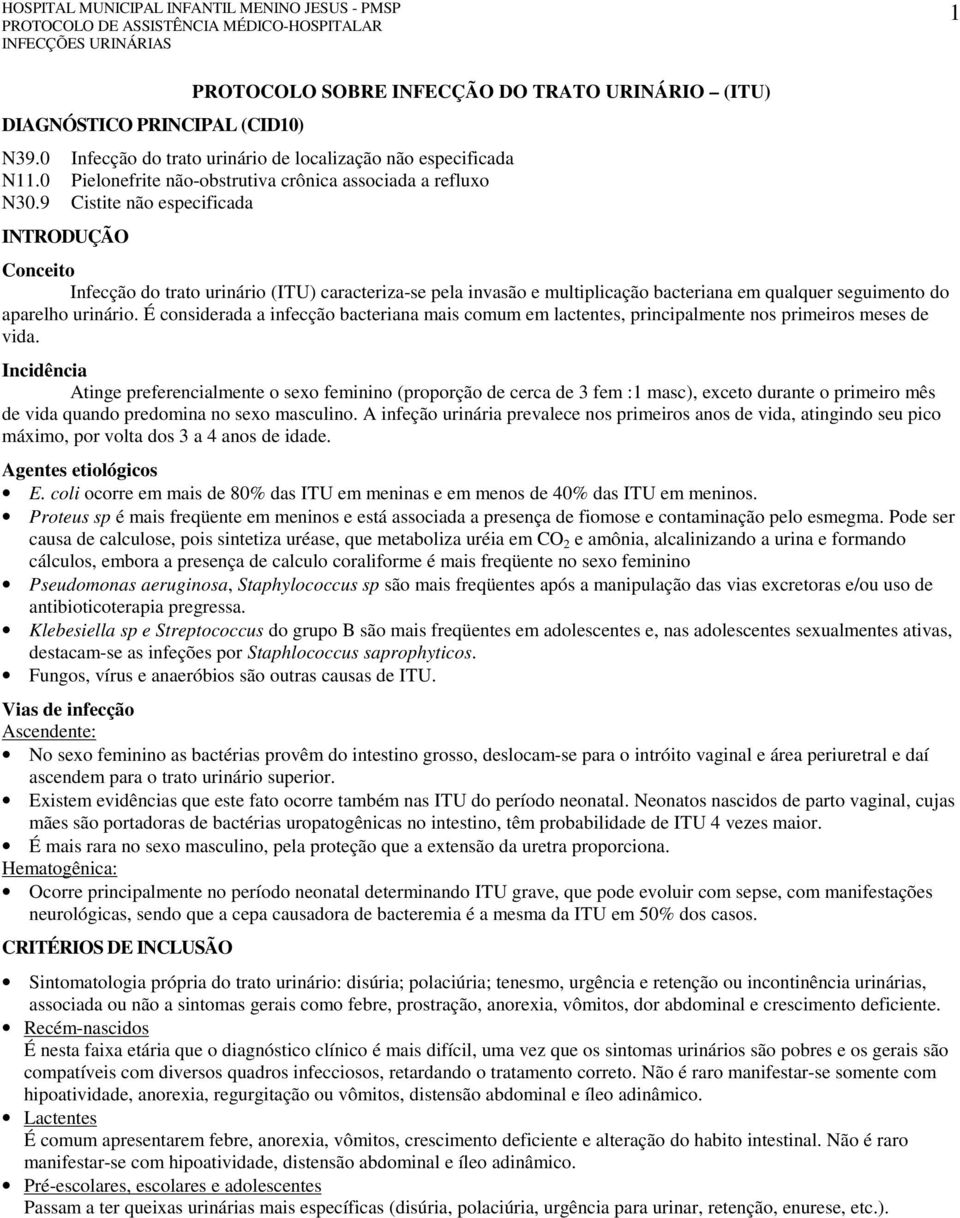 9 Cistite não especificada INTRODUÇÃO Conceito Infecção do trato urinário (ITU) caracteriza-se pela invasão e multiplicação bacteriana em qualquer seguimento do aparelho urinário.