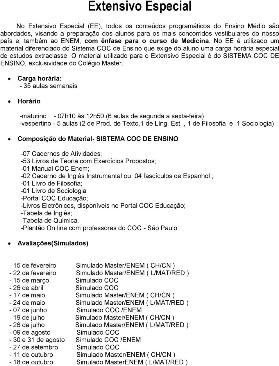 O material utilizado para o Extensivo Especial é do SISTEMA COC DE ENSINO, exclusividade do Colégio Master.