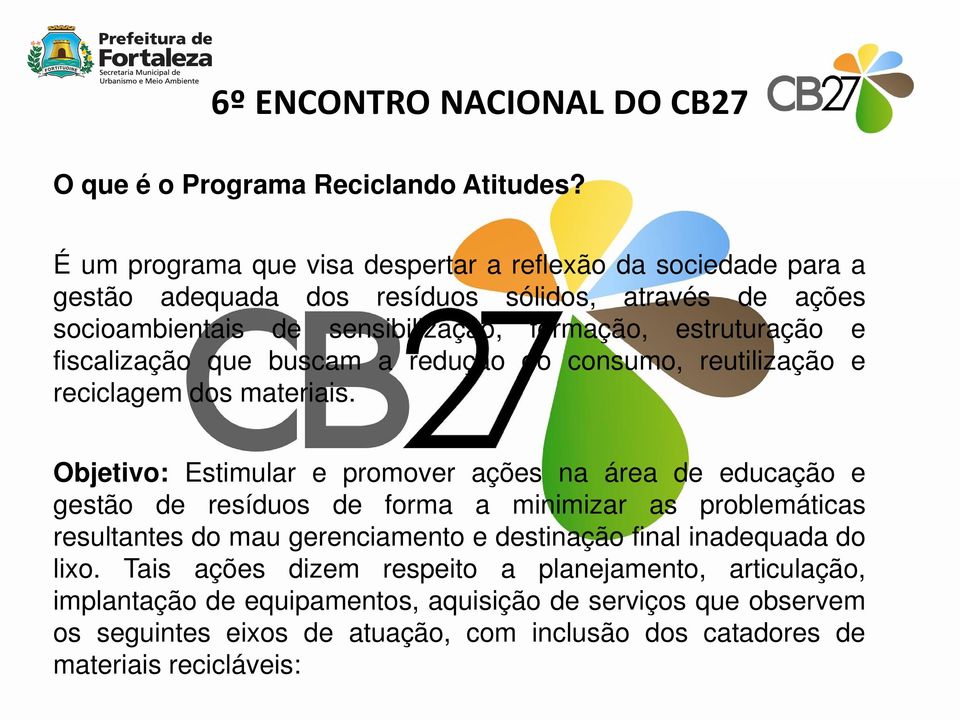 estruturação e fiscalização que buscam a redução do consumo, reutilização e reciclagem dos materiais.