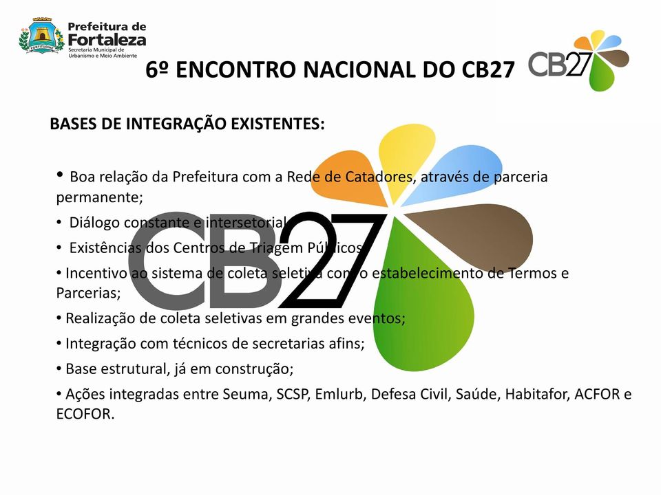 estabelecimento de Termos e Parcerias; Realização de coleta seletivas em grandes eventos; Integração com técnicos de