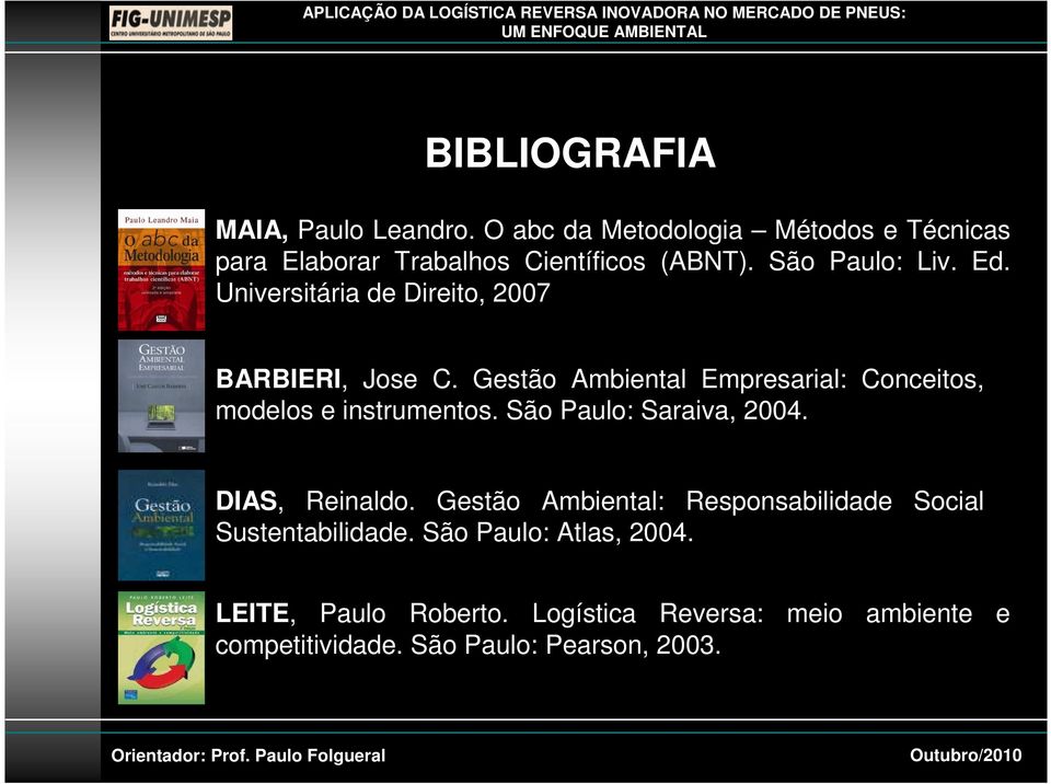 Gestão Ambiental Empresarial: Conceitos, modelos e instrumentos. São Paulo: Saraiva, 2004. DIAS, Reinaldo.