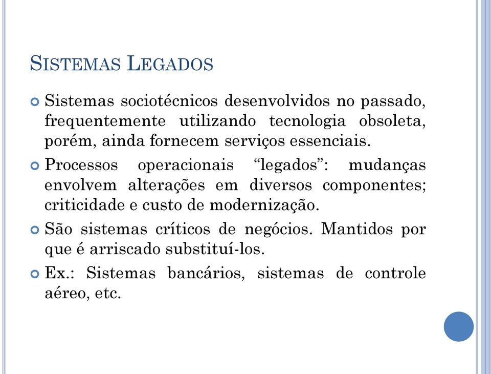 Processos operacionais legados : mudanças envolvem alterações em diversos componentes; criticidade e