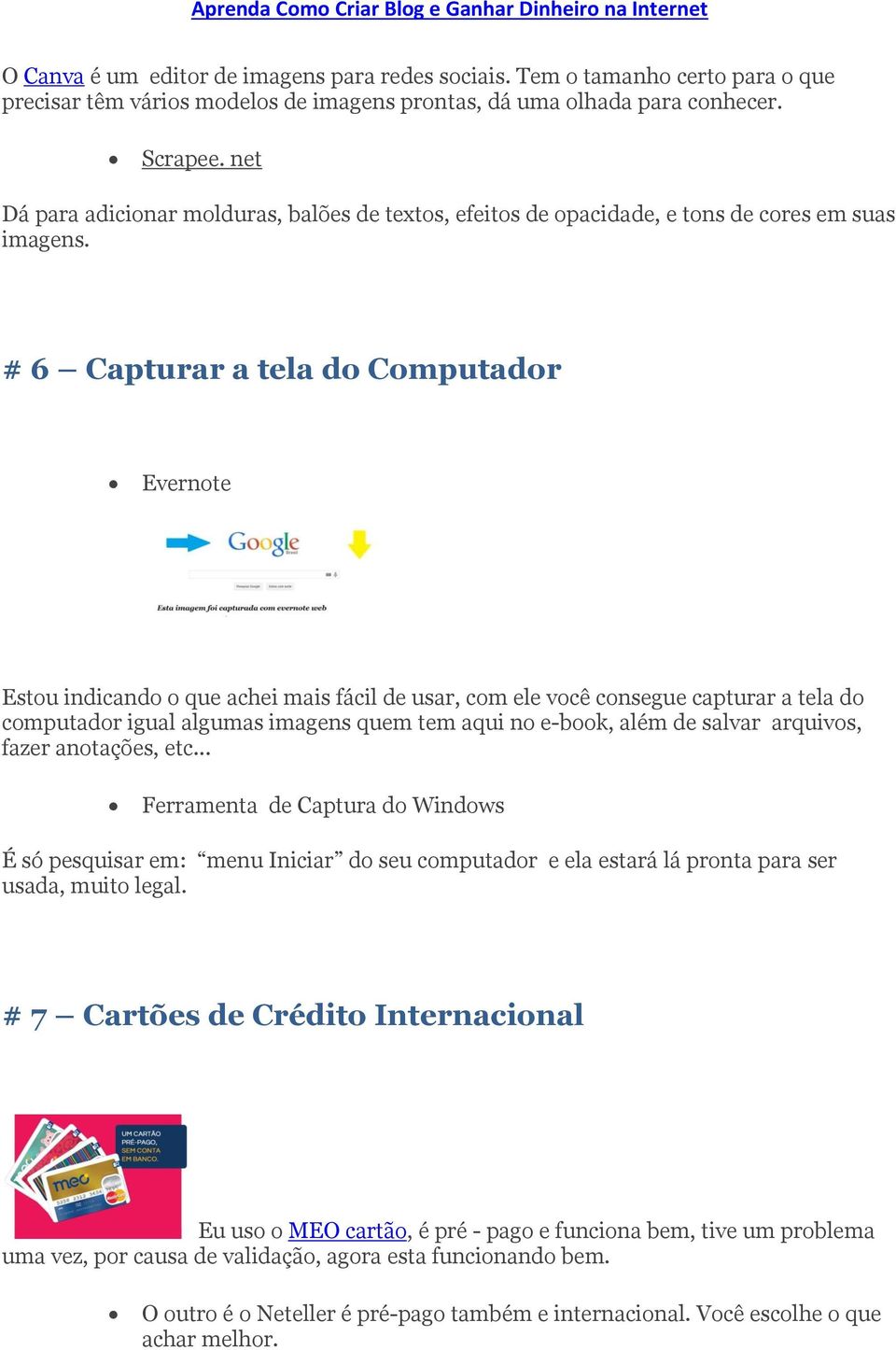 # 6 Capturar a tela do Computador Evernote Estou indicando o que achei mais fácil de usar, com ele você consegue capturar a tela do computador igual algumas imagens quem tem aqui no e-book, além de