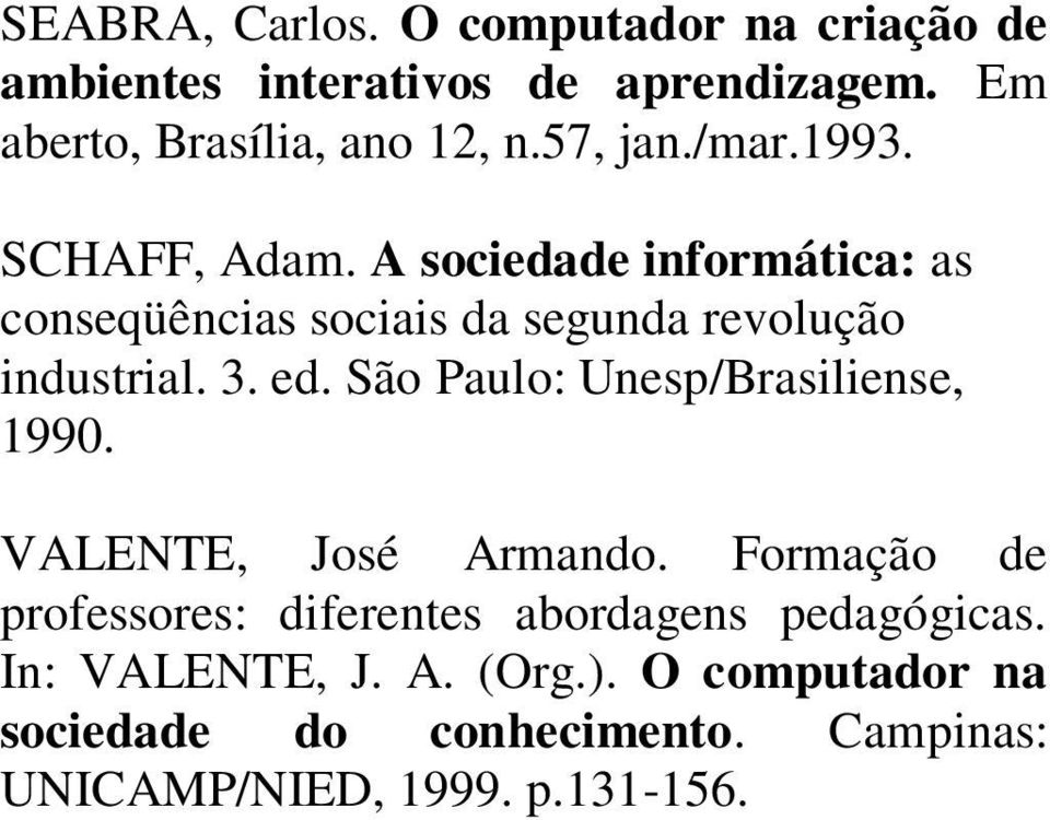 3. ed. São Paulo: Unesp/Brasiliense, 1990. VALENTE, José Armando.