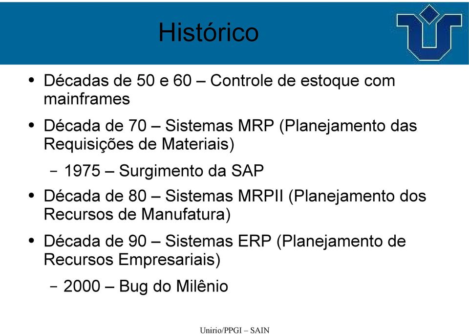 SAP Década de 80 Sistemas MRPII (Planejamento dos Recursos de Manufatura)