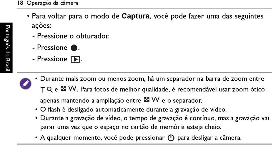 Para fotos de melhor qualidade, é recomendável usar zoom ótico apenas mantendo a ampliação entre e o separador.