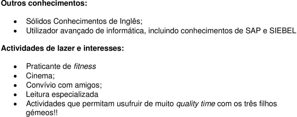 interesses: Praticante de fitness Cinema; Convívio com amigos; Leitura