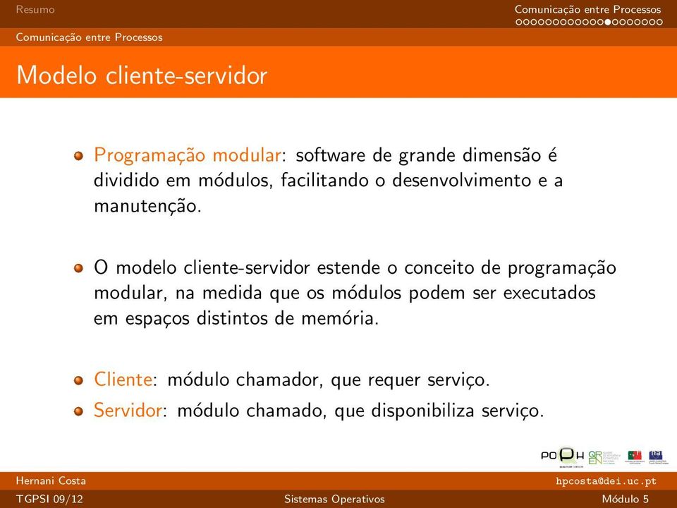 O modelo cliente-servidor estende o conceito de programação modular, na medida que os módulos