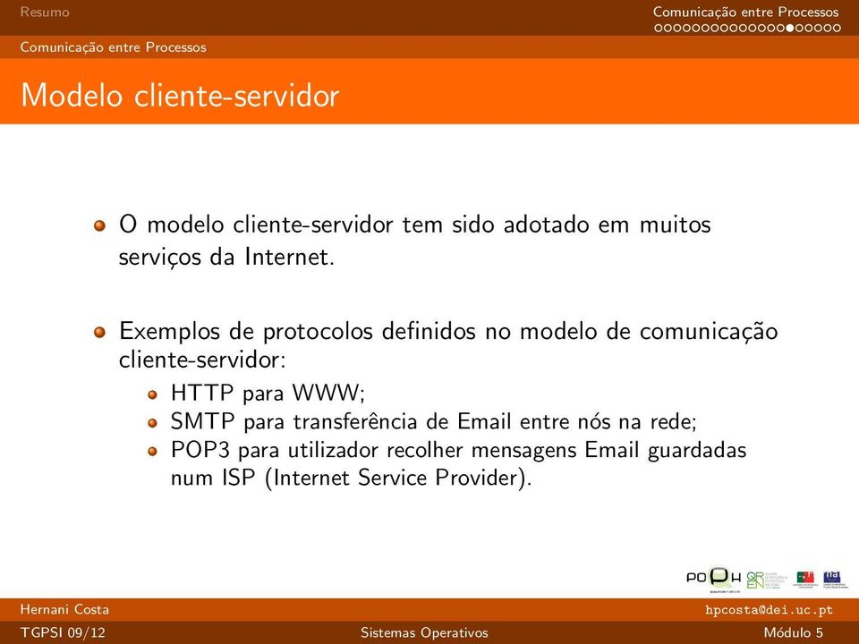 Exemplos de protocolos definidos no modelo de comunicação cliente-servidor: HTTP