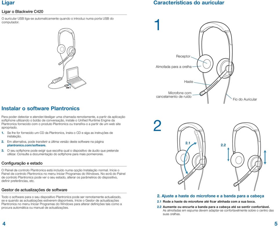 chamada remotamente, a partir da aplicação softphone utilizando o botão de conversação, instale o Unified Runtime Engine da Plantronics fornecido com o produto Plantronics ou transfira-o a partir de