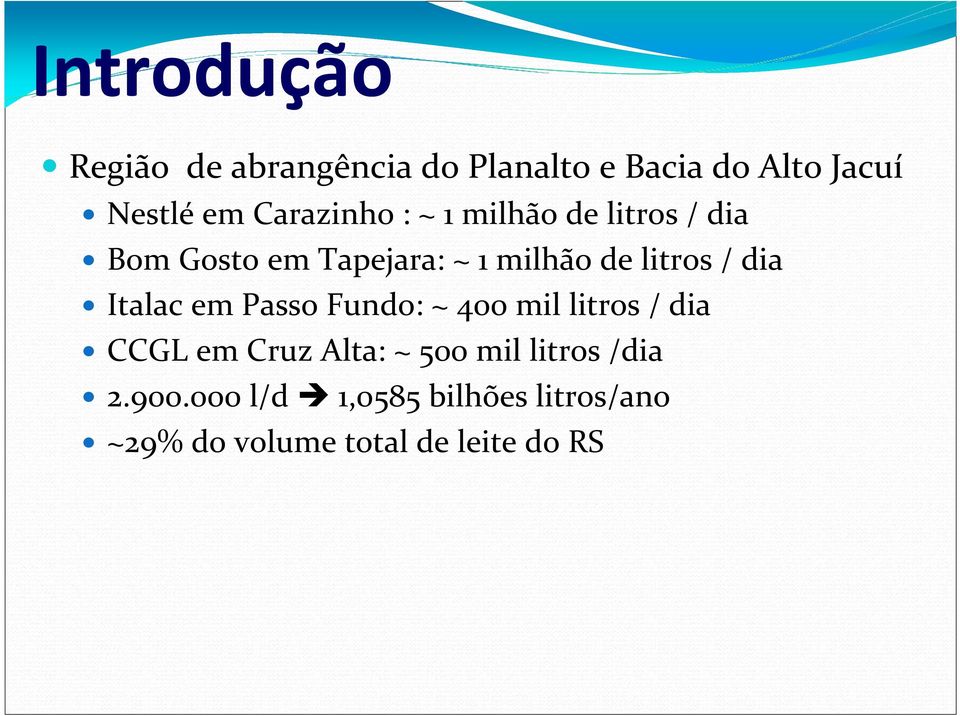 litros / dia Italac em Passo Fundo: ~ 400 mil litros / dia CCGL em Cruz Alta: ~