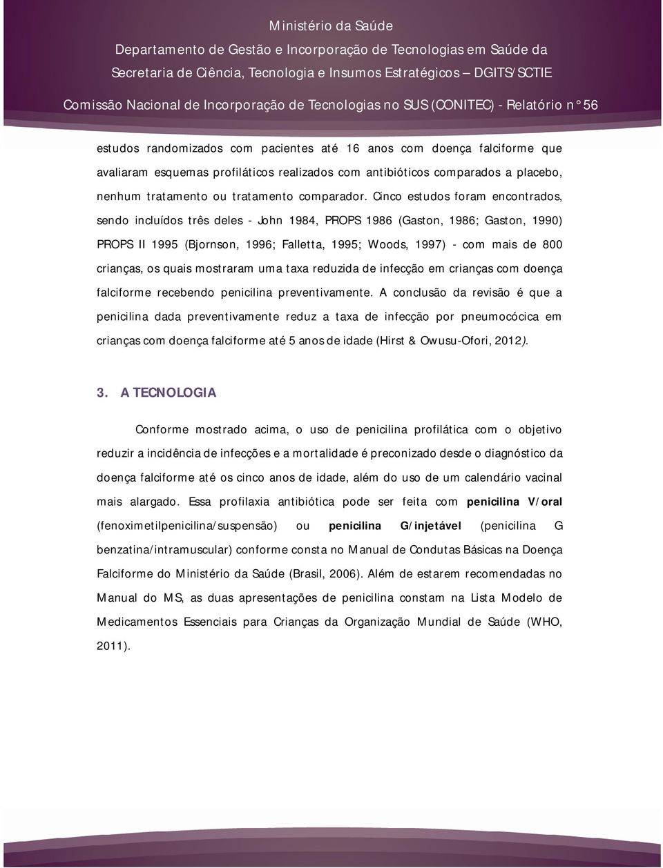 crianças, os quais mostraram uma taxa reduzida de infecção em crianças com doença falciforme recebendo penicilina preventivamente.