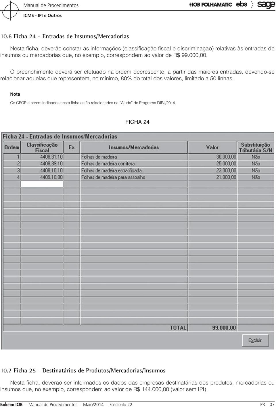 O preenchimento deverá ser efetuado na ordem decrescente, a partir das maiores entradas, devendo-se relacionar aquelas que representem, no mínimo, 80% do total dos valores, limitado a 50 linhas.