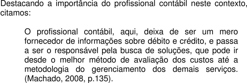 passa a ser o responsável pela busca de soluções, que pode ir desde o melhor método de