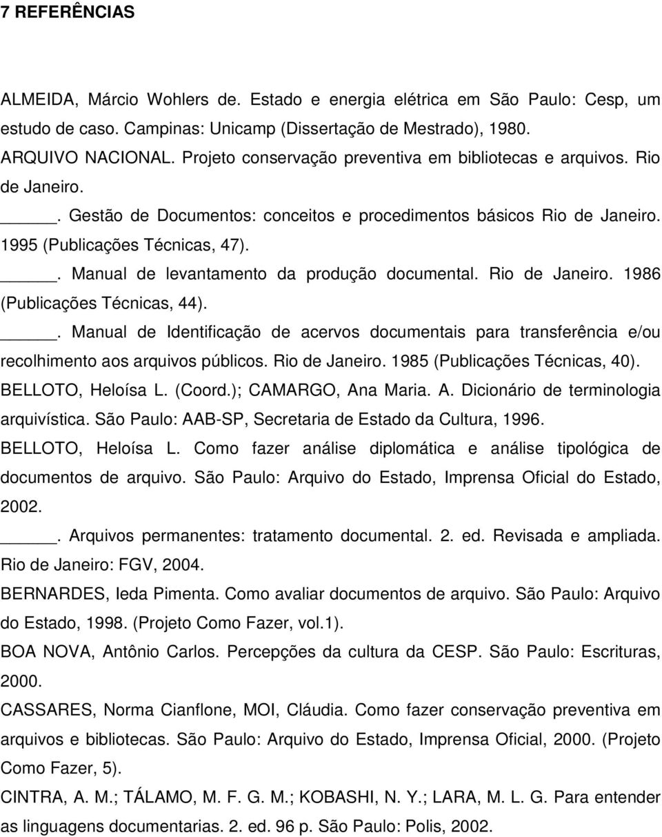 . Manual de levantamento da produção documental. Rio de Janeiro. 1986 (Publicações Técnicas, 44).