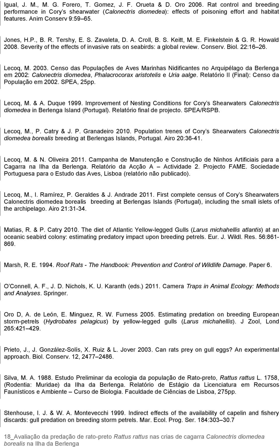 Conserv. Biol. 22:16 26. Lecoq, M. 2003. Censo das Populações de Aves Marinhas Nidificantes no Arquipélago da Berlenga em 2002: Calonectris diomedea, Phalacrocorax aristotelis e Uria aalge.