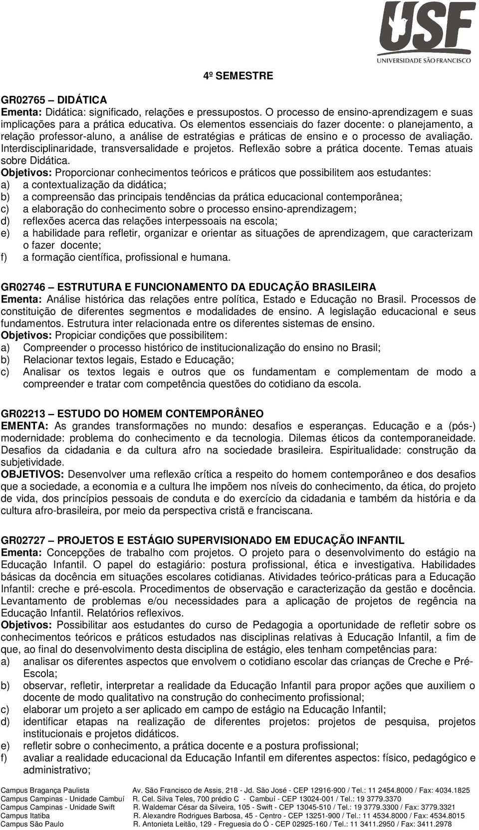 Interdisciplinaridade, transversalidade e projetos. Reflexão sobre a prática docente. Temas atuais sobre Didática.