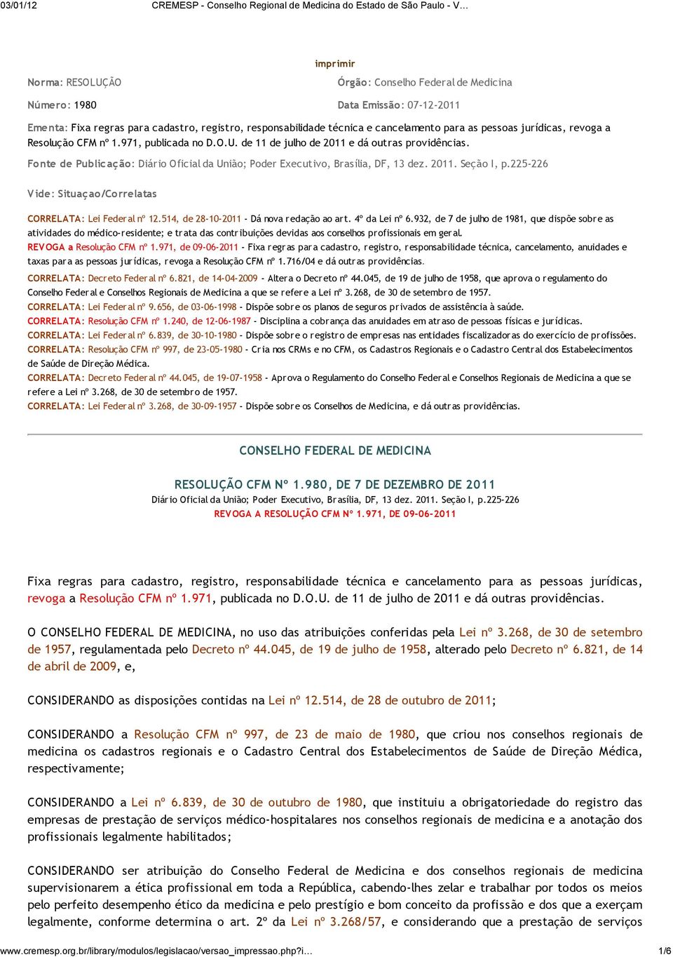 Fonte de Public aç ão: Diário Oficial da União; Poder Executivo, Brasília, DF, 13 dez. 2011. Seção I, p.225-226 Vide: Situaç ao/correlatas CORRELATA: Lei Federal nº 12.