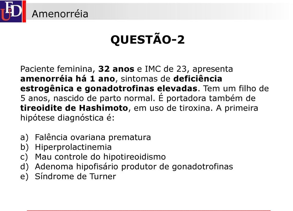 É portadora também de tireoidite de Hashimoto, em uso de tiroxina.