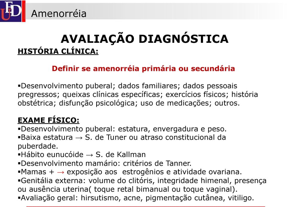 de Tuner ou atraso constitucional da puberdade. Hábito eunucóide S. de Kallman Desenvolvimento mamário: critérios de Tanner. Mamas + exposição aos estrogênios e atividade ovariana.