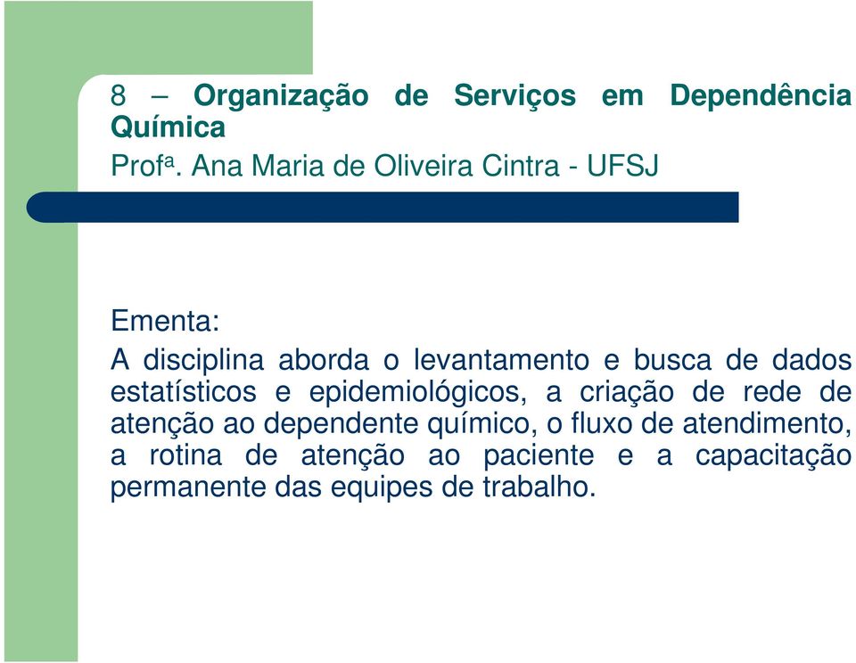 busca de dados estatísticos e epidemiológicos, a criação de rede de atenção ao