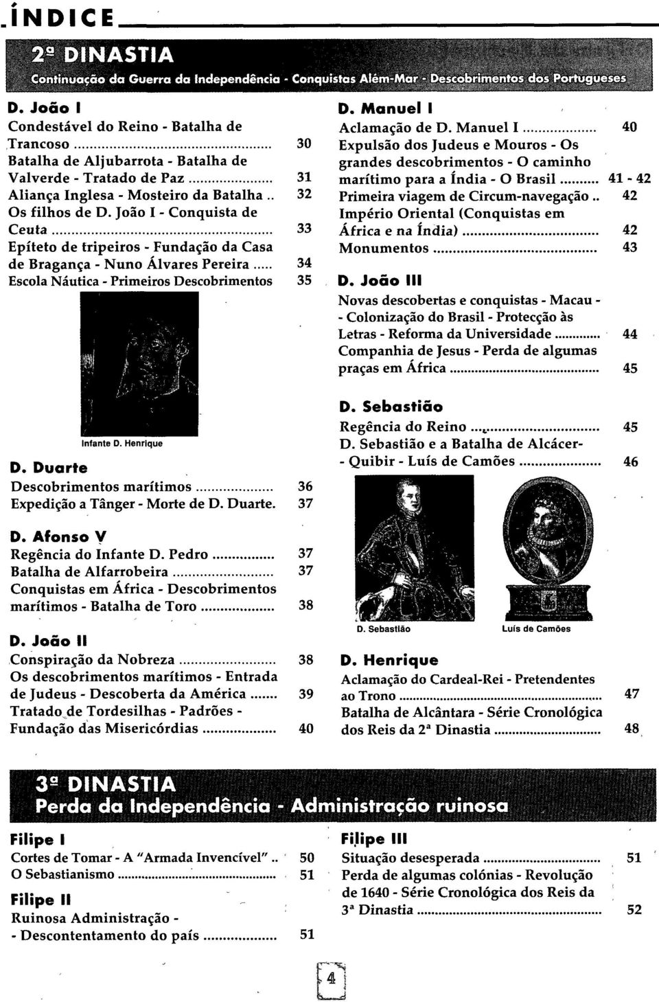 João I - Conquista de Ceuta 33 Epíteto de tripeiros - Fundação da Casa de Bragança - Nuno Álvares Pereira 34 Escola Náutica - Primeiros Descobrimentos 35 1 I» T^S(J-v-' f D. Manuel I Aclamação de D.