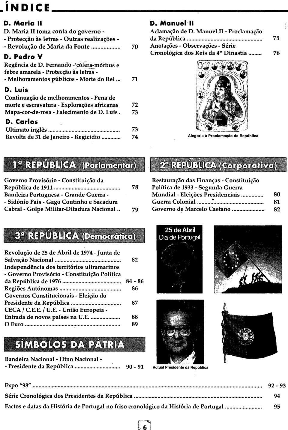 Luís Continuação de melhoramentos - Pena de morte e escravatura - Explorações africanas 72 Mapa-cor-de-rosa - Falecimento de D. Luís. 73 D.