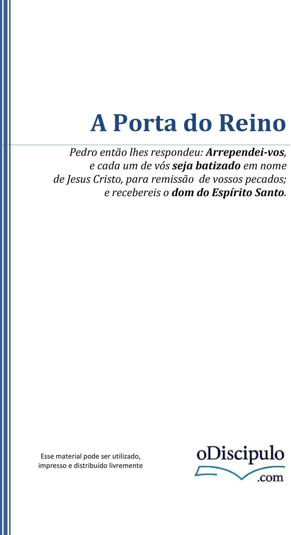 vossos pecados; e recebereis o dom do Espírito Santo.