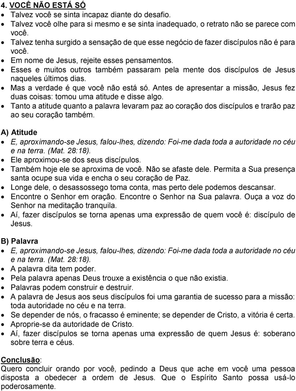 Esses e muitos outros também passaram pela mente dos discípulos de Jesus naqueles últimos dias. Mas a verdade é que você não está só.