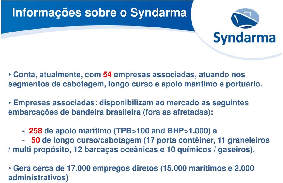 Empresas associadas: disponibilizam ao mercado as seguintes embarcações de bandeira brasileira (fora as afretadas): - 258 de apoio