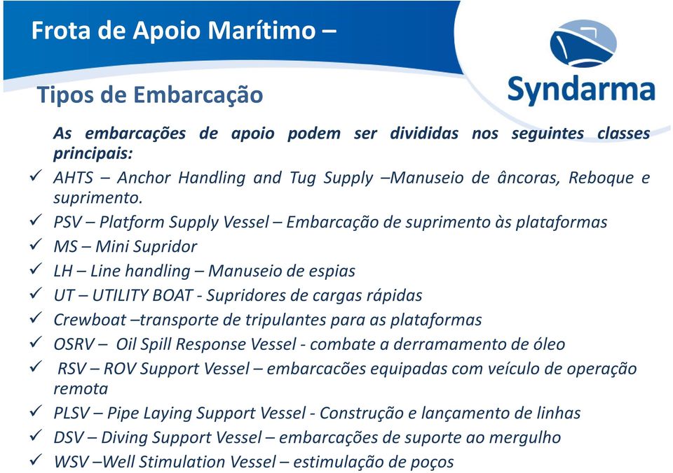PSV Platform Supply Vessel Embarcação de suprimento às plataformas MS MiniSupridor LH Linehandling Manuseiodeespias UT UTILITYBOAT-Supridoresdecargasrápidas Crewboat transporte
