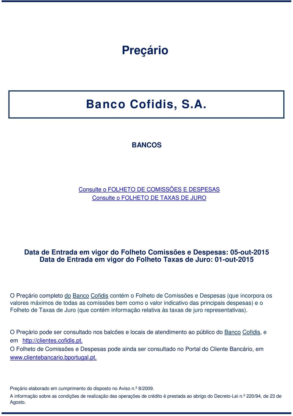 01-out-2015 O Preçário completo do Banco Cofidis contém o Folheto de e Despesas (que incorpora os valores máximos de todas as comissões bem como o valor indicativo das principais despesas) e o