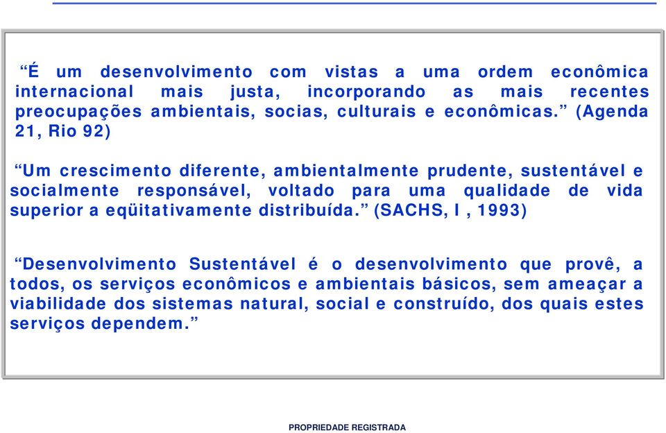 (Agenda 21, Rio 92) Um crescimento diferente, ambientalmente prudente, sustentável e socialmente responsável, voltado para uma qualidade de vida