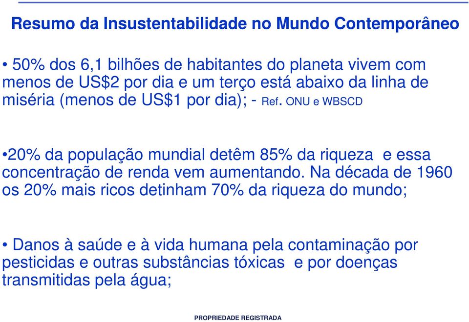 ONU e WBSCD 20% da população mundial detêm 85% da riqueza e essa concentração de renda vem aumentando.