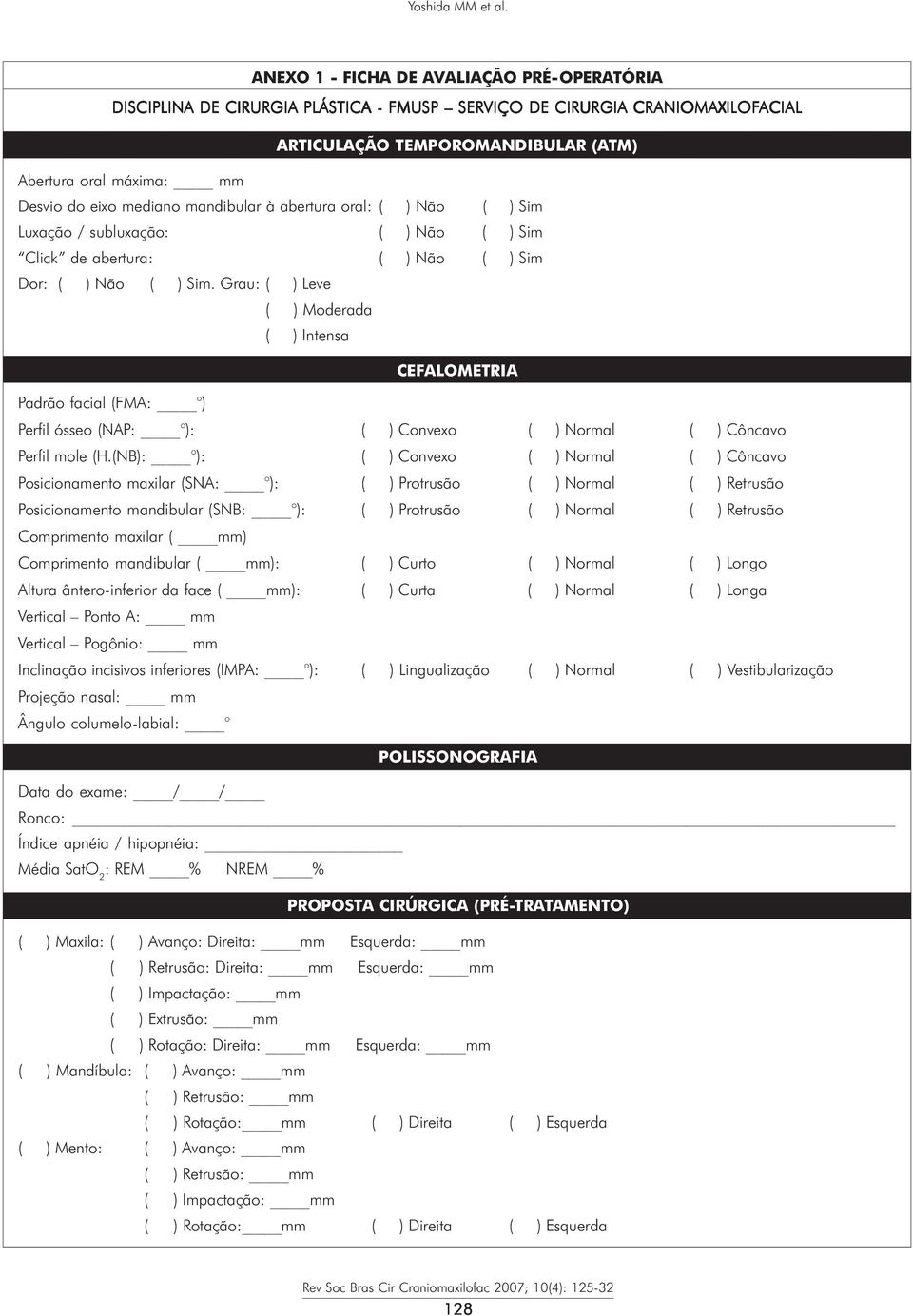 eixo mediano mandibular à abertura oral: ( ) Não ( ) Sim Luxação / subluxação: ( ) Não ( ) Sim Click de abertura: ( ) Não ( ) Sim Dor: ( ) Não ( ) Sim.