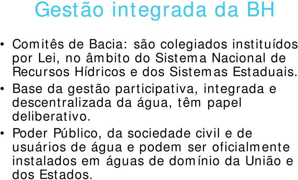 Base da gestão participativa, i i integrada e descentralizada da água, têm papel deliberativo.