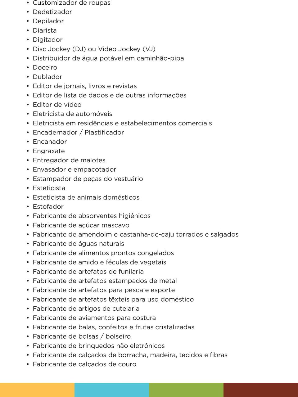 Engraxate Entregador de malotes Envasador e empacotador Estampador de peças do vestuário Esteticista Esteticista de animais domésticos Estofador Fabricante de absorventes higiênicos Fabricante de