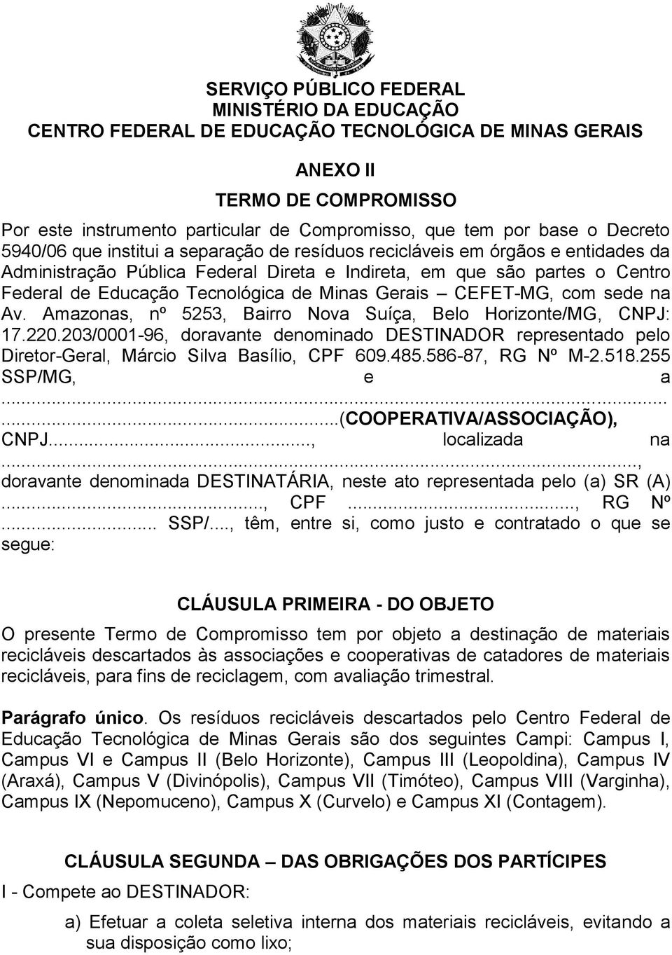 de Minas Gerais CEFET-MG, com sede na Av. Amazonas, nº 5253, Bairro Nova Suíça, Belo Horizonte/MG, CNPJ: 17.220.