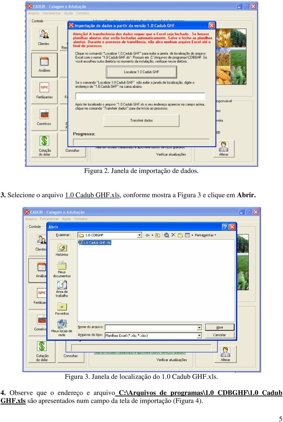 0 Cadub GHF.xls. 4. Observe que o endereço e arquivo C:\Arquivos de programas\1.