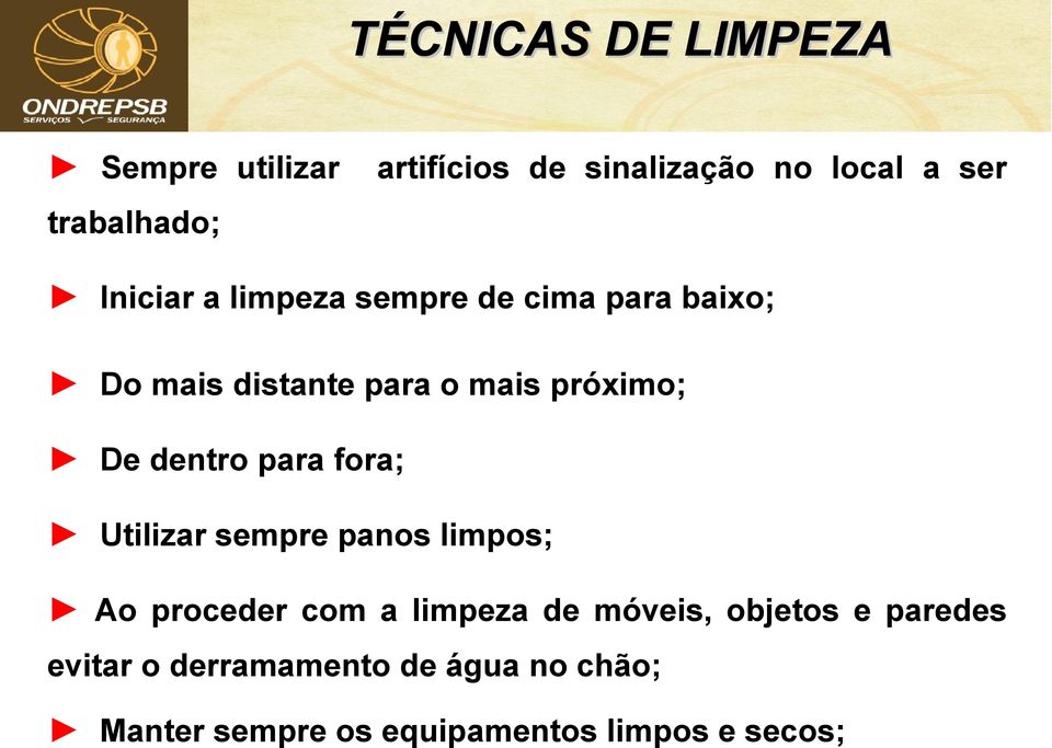 dentro para fora; Utilizar sempre panos limpos; Ao proceder com a limpeza de móveis,