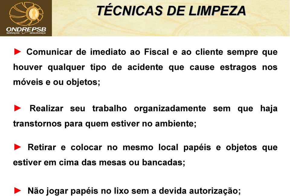 que haja transtornos para quem estiver no ambiente; Retirar e colocar no mesmo local papéis e